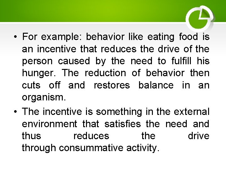  • For example: behavior like eating food is an incentive that reduces the