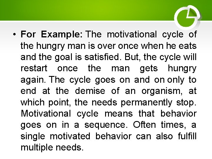  • For Example: The motivational cycle of the hungry man is over once