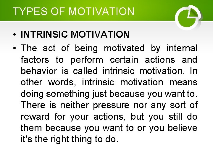 TYPES OF MOTIVATION • INTRINSIC MOTIVATION • The act of being motivated by internal