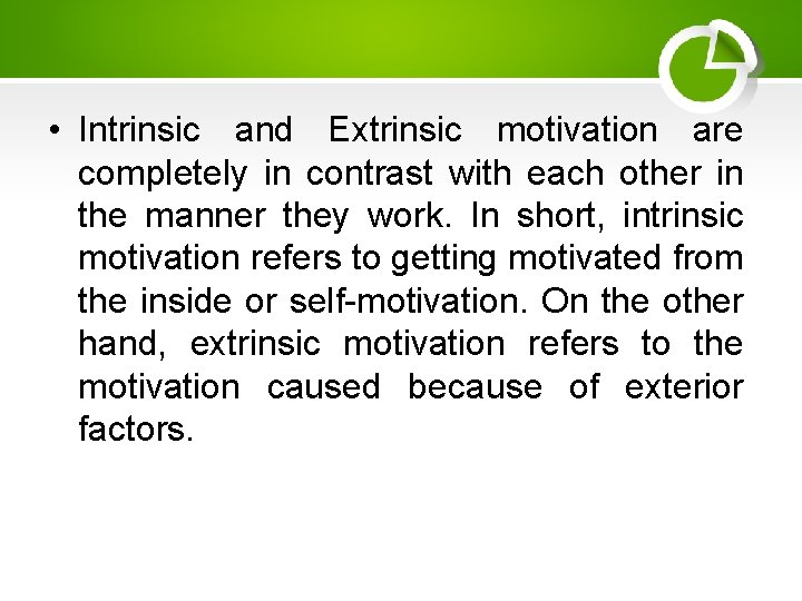  • Intrinsic and Extrinsic motivation are completely in contrast with each other in