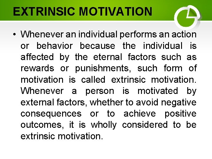 EXTRINSIC MOTIVATION • Whenever an individual performs an action or behavior because the individual