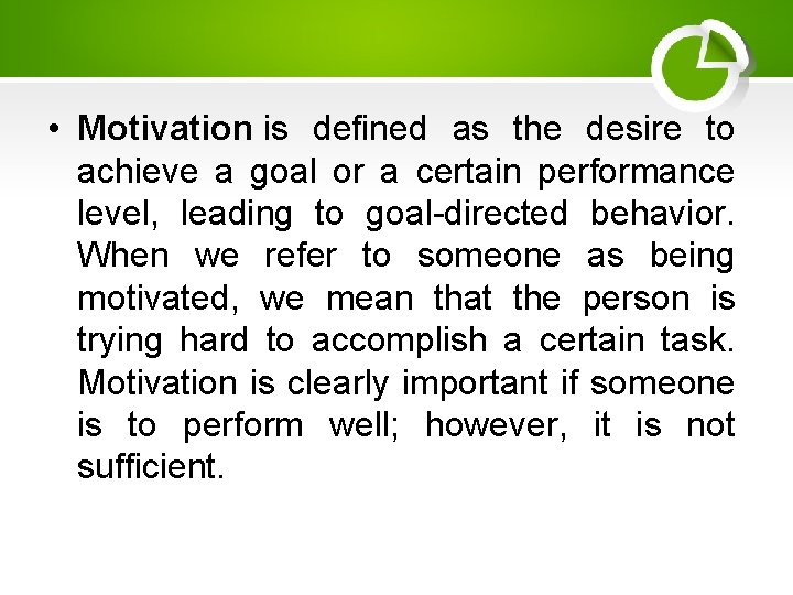  • Motivation is defined as the desire to achieve a goal or a