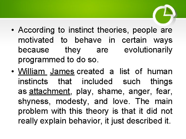  • According to instinct theories, people are motivated to behave in certain ways
