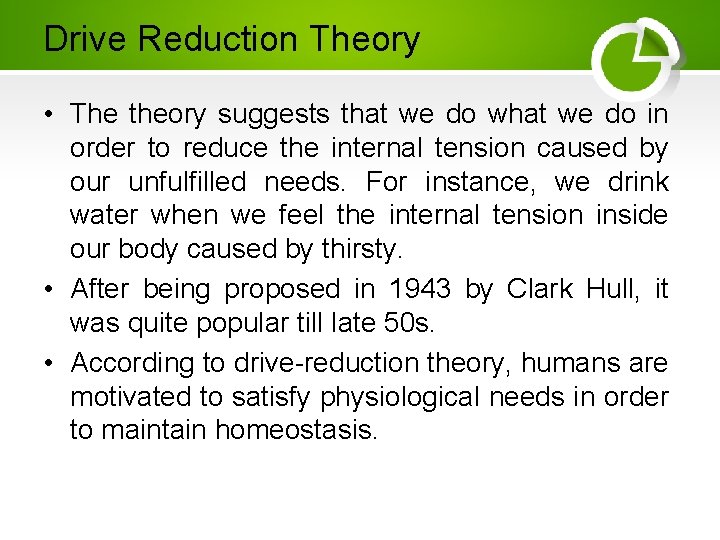 Drive Reduction Theory • The theory suggests that we do what we do in