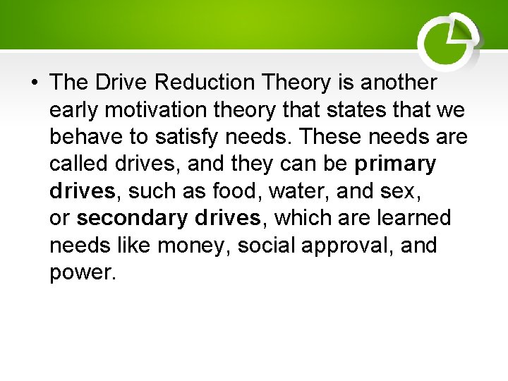  • The Drive Reduction Theory is another early motivation theory that states that