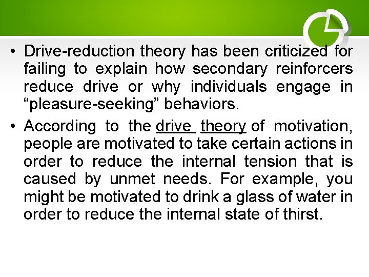  • Drive-reduction theory has been criticized for failing to explain how secondary reinforcers