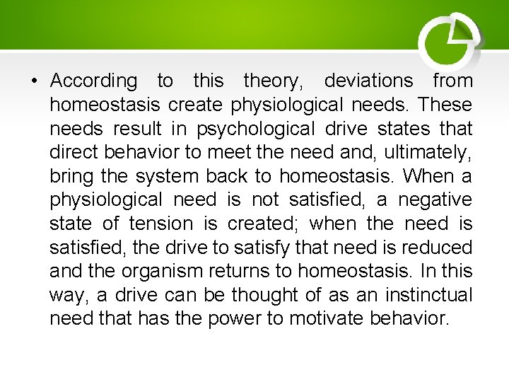  • According to this theory, deviations from homeostasis create physiological needs. These needs
