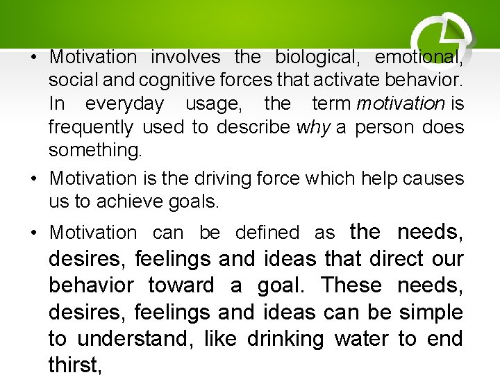  • Motivation involves the biological, emotional, social and cognitive forces that activate behavior.
