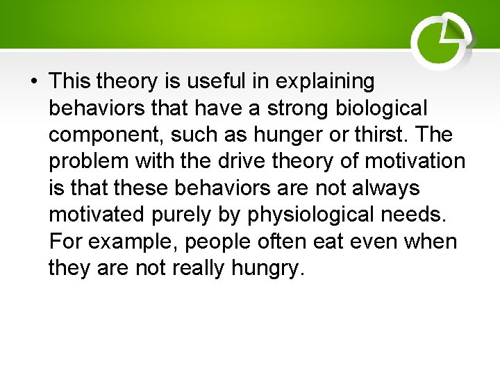  • This theory is useful in explaining behaviors that have a strong biological