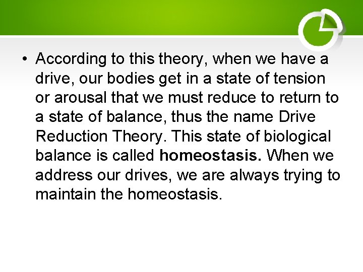  • According to this theory, when we have a drive, our bodies get