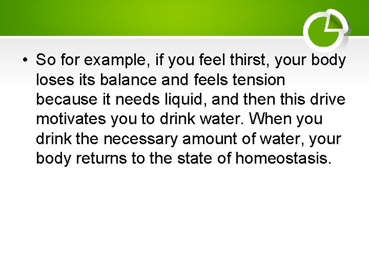  • So for example, if you feel thirst, your body loses its balance