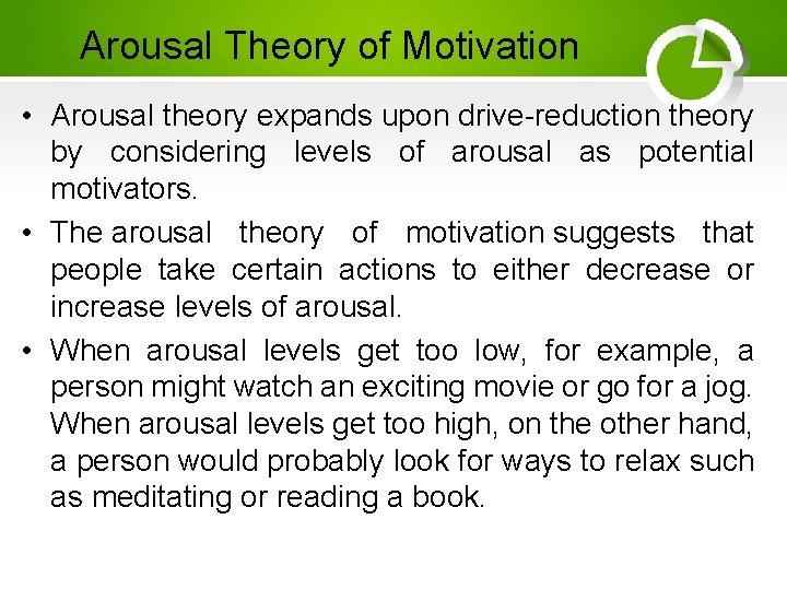 Arousal Theory of Motivation • Arousal theory expands upon drive-reduction theory by considering levels
