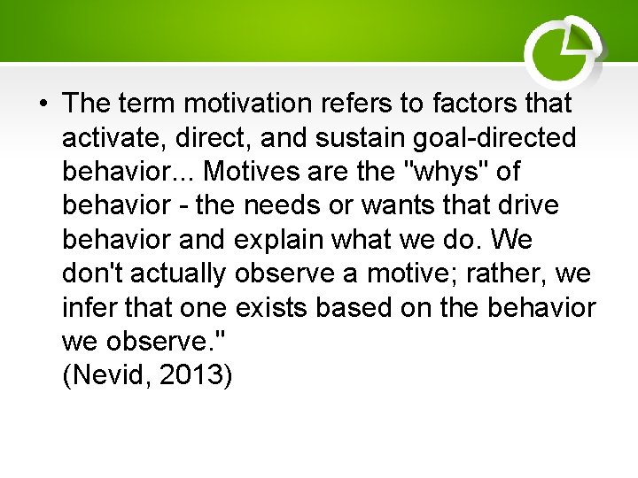  • The term motivation refers to factors that activate, direct, and sustain goal-directed