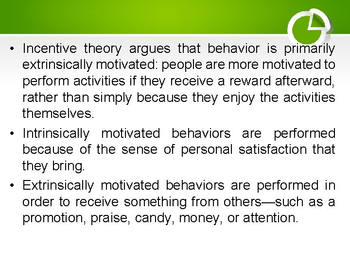  • Incentive theory argues that behavior is primarily extrinsically motivated: people are motivated