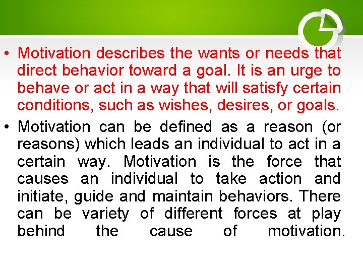  • Motivation describes the wants or needs that direct behavior toward a goal.