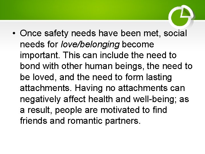  • Once safety needs have been met, social needs for love/belonging become important.