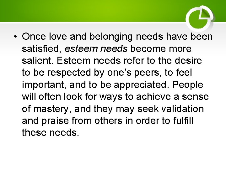  • Once love and belonging needs have been satisfied, esteem needs become more