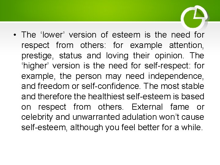  • The ‘lower’ version of esteem is the need for respect from others: