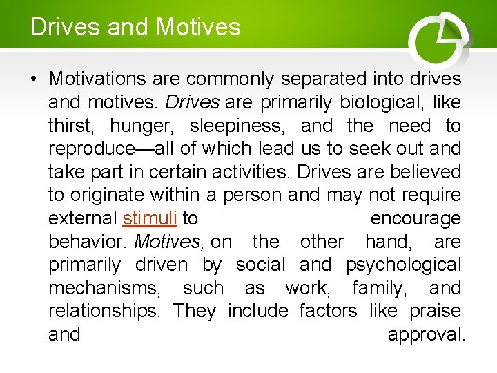 Drives and Motives • Motivations are commonly separated into drives and motives. Drives are