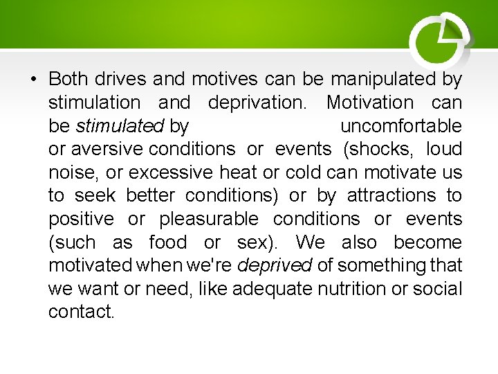  • Both drives and motives can be manipulated by stimulation and deprivation. Motivation