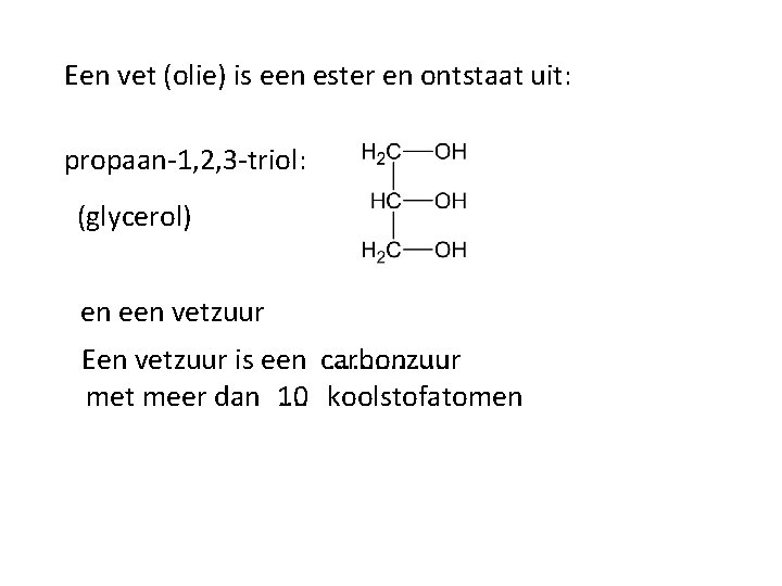 Een vet (olie) is een ester en ontstaat uit: propaan-1, 2, 3 -triol: (glycerol)