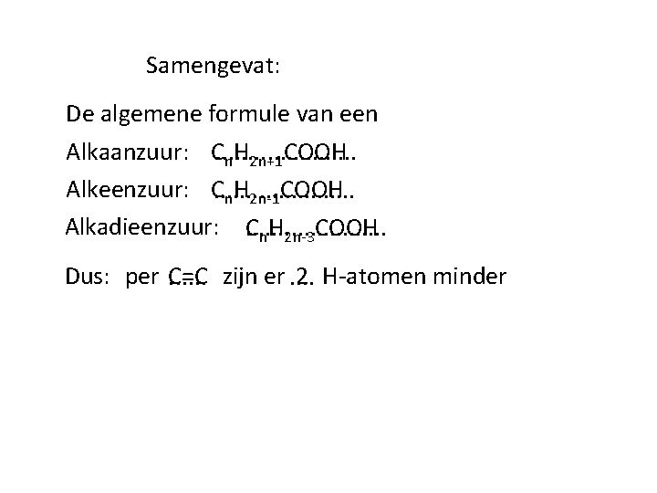 Samengevat: De algemene formule van een Alkaanzuur: C. . . . . n. H