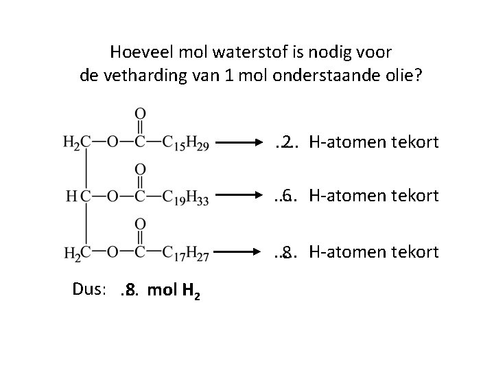 Hoeveel mol waterstof is nodig voor de vetharding van 1 mol onderstaande olie? .