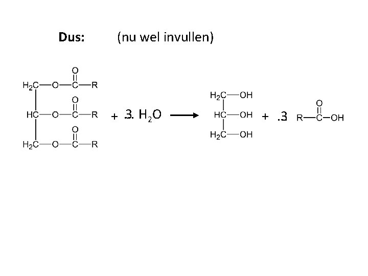 Dus: (nu wel invullen) 3 H 2 O +. . . 3 