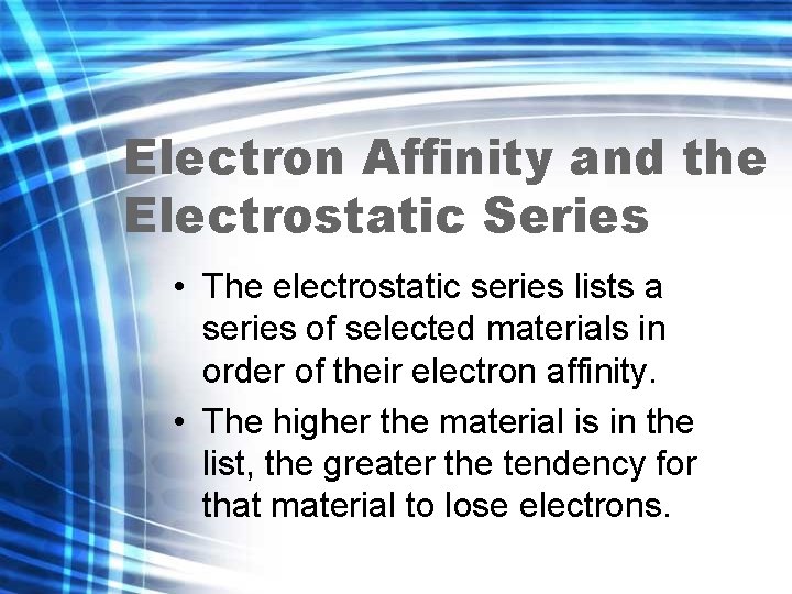 Electron Affinity and the Electrostatic Series • The electrostatic series lists a series of