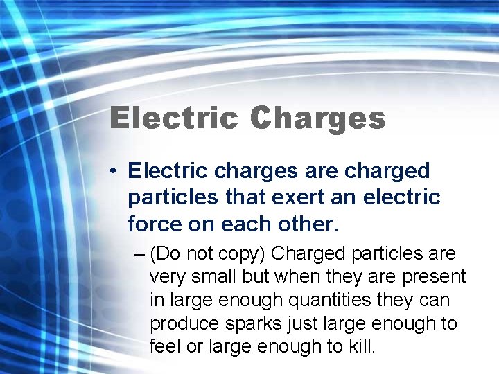 Electric Charges • Electric charges are charged particles that exert an electric force on