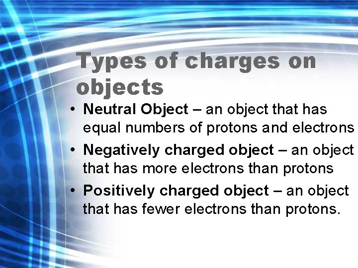 Types of charges on objects • Neutral Object – an object that has equal