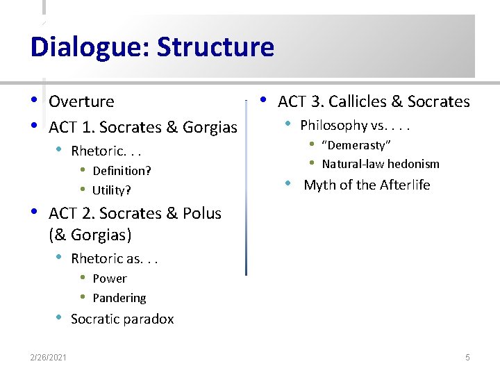 Dialogue: Structure • • Overture ACT 1. Socrates & Gorgias • ACT 3. Callicles