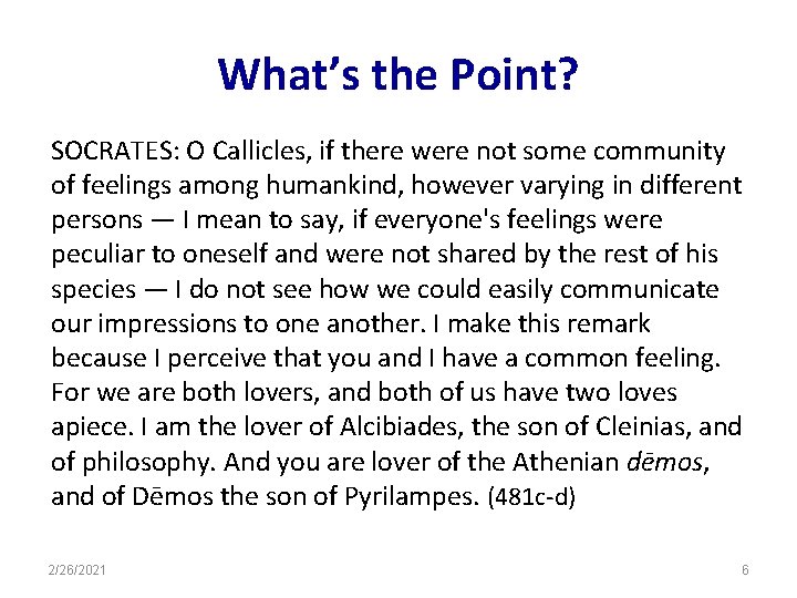 What’s the Point? SOCRATES: O Callicles, if there were not some community of feelings