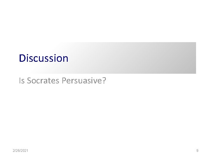 Discussion Is Socrates Persuasive? 2/26/2021 9 