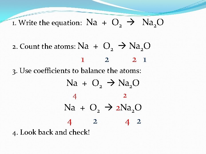1. Write the equation: Na + O 2 Na 2 O 2. Count the