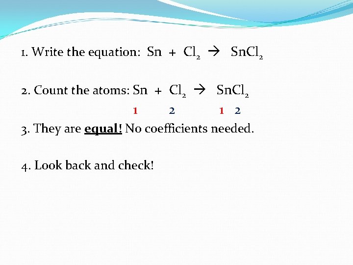 1. Write the equation: Sn + Cl 2 Sn. Cl 2 2. Count the