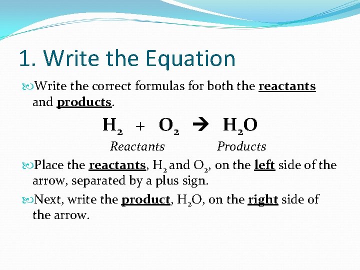 1. Write the Equation Write the correct formulas for both the reactants and products.