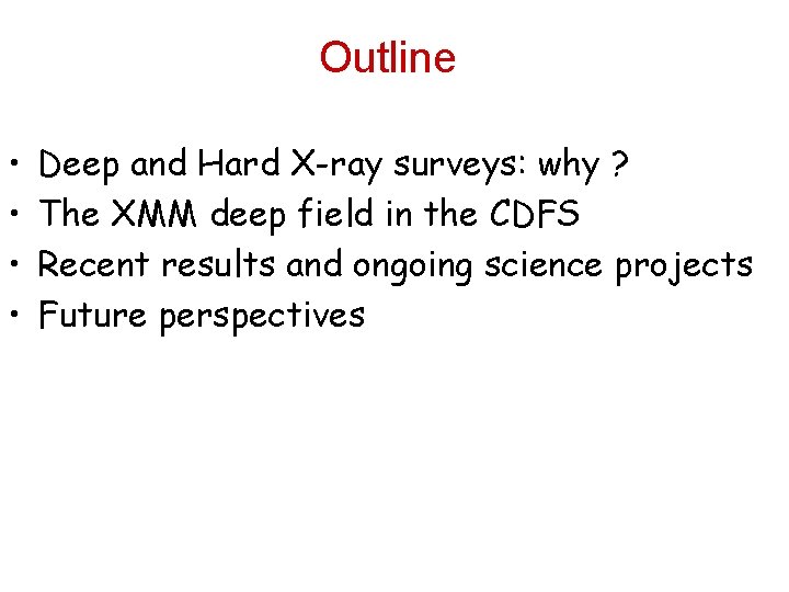 Outline • • Deep and Hard X-ray surveys: why ? The XMM deep field