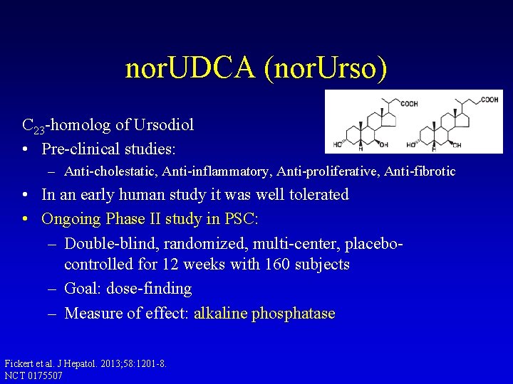 nor. UDCA (nor. Urso) C 23 -homolog of Ursodiol • Pre-clinical studies: – Anti-cholestatic, nor. UDCA (nor. Urso) C 23 -homolog of Ursodiol • Pre-clinical studies: – Anti-cholestatic,