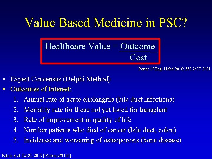 Value Based Medicine in PSC? Healthcare Value = Outcome Cost Porter. N Engl J Value Based Medicine in PSC? Healthcare Value = Outcome Cost Porter. N Engl J