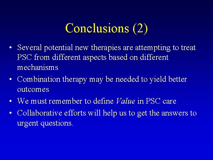 Conclusions (2) • Several potential new therapies are attempting to treat PSC from different Conclusions (2) • Several potential new therapies are attempting to treat PSC from different