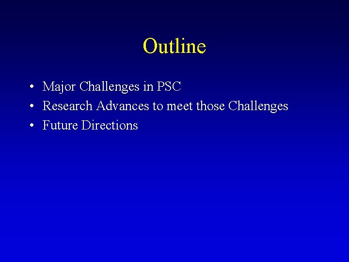 Outline • Major Challenges in PSC • Research Advances to meet those Challenges • Outline • Major Challenges in PSC • Research Advances to meet those Challenges •