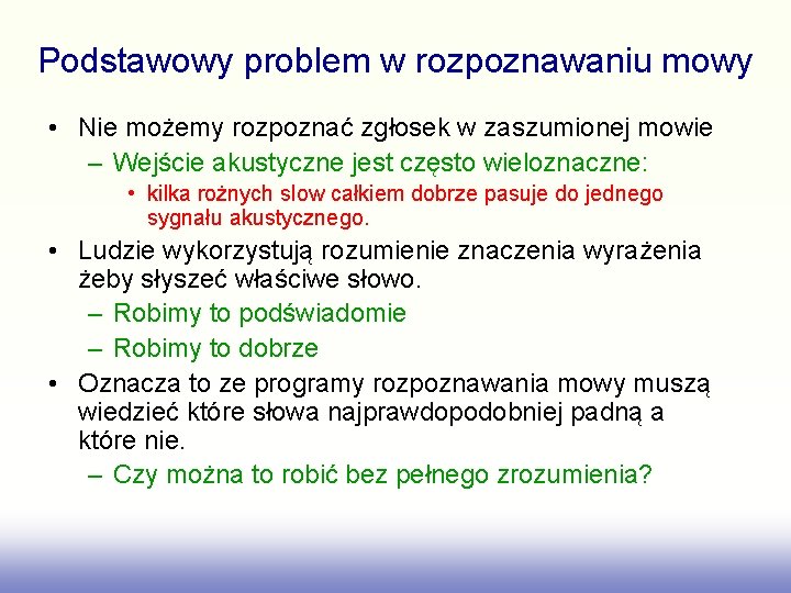 Podstawowy problem w rozpoznawaniu mowy • Nie możemy rozpoznać zgłosek w zaszumionej mowie –