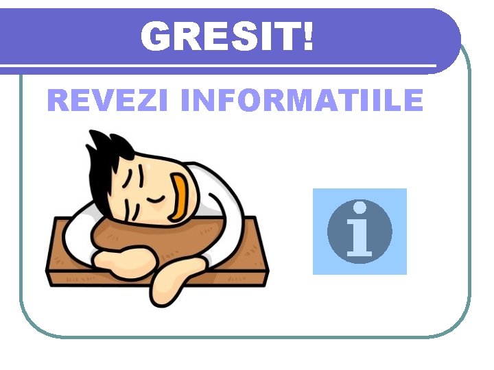 GRESIT! REVEZI INFORMATIILE 