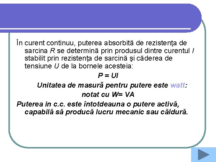 În curent continuu, puterea absorbită de rezistenţa de sarcina R se determină prin produsul