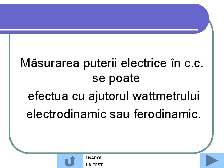 Măsurarea puterii electrice în c. c. se poate efectua cu ajutorul wattmetrului electrodinamic sau