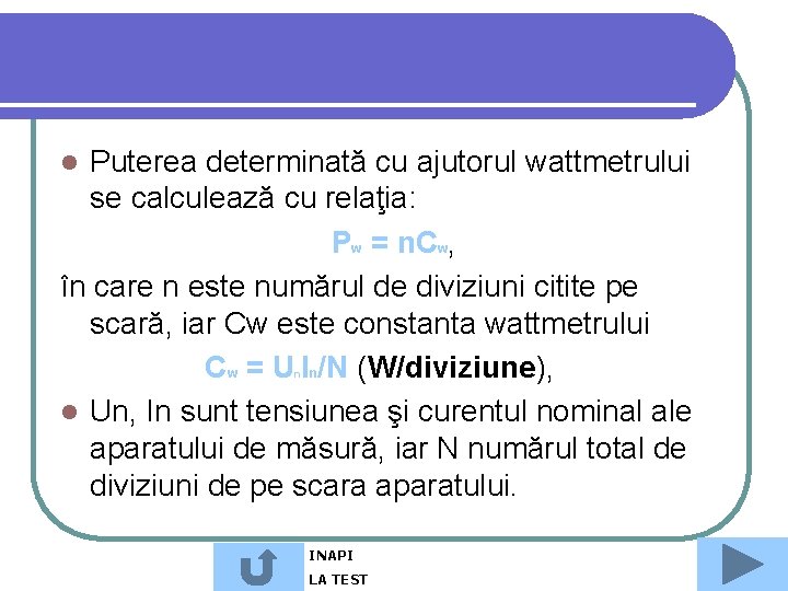 Puterea determinată cu ajutorul wattmetrului se calculează cu relaţia: Pw = n. Cw, în