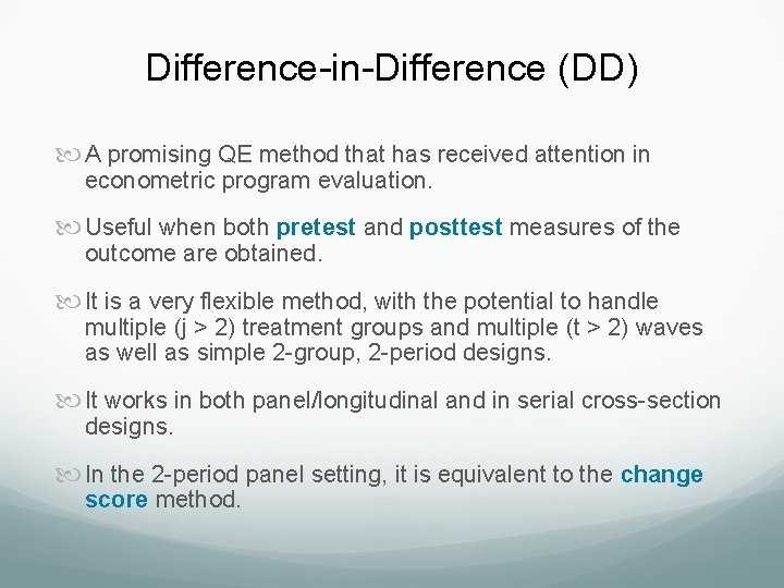 Difference-in-Difference (DD) A promising QE method that has received attention in econometric program evaluation. Difference-in-Difference (DD) A promising QE method that has received attention in econometric program evaluation.