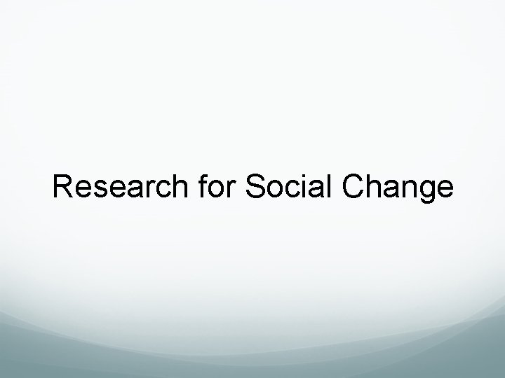 Research for Social Change Research for Social Change