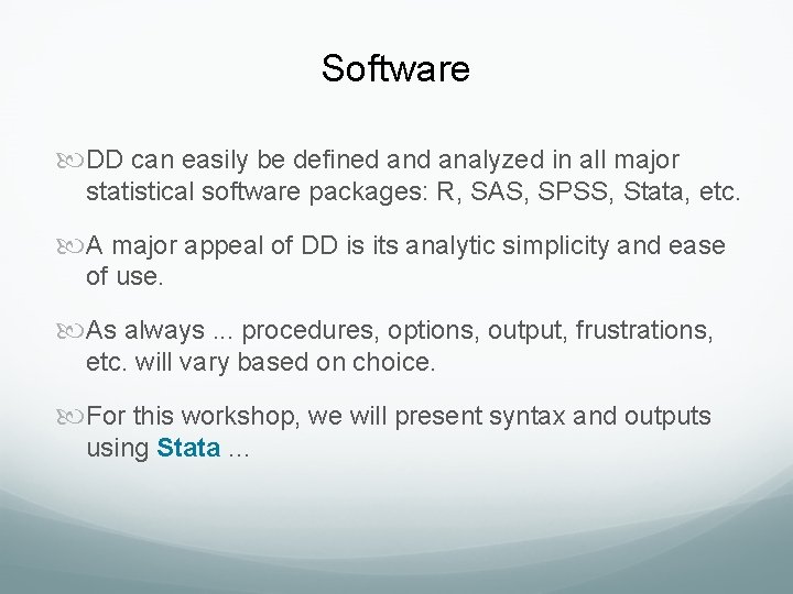 Software DD can easily be defined analyzed in all major statistical software packages: R, Software DD can easily be defined analyzed in all major statistical software packages: R,